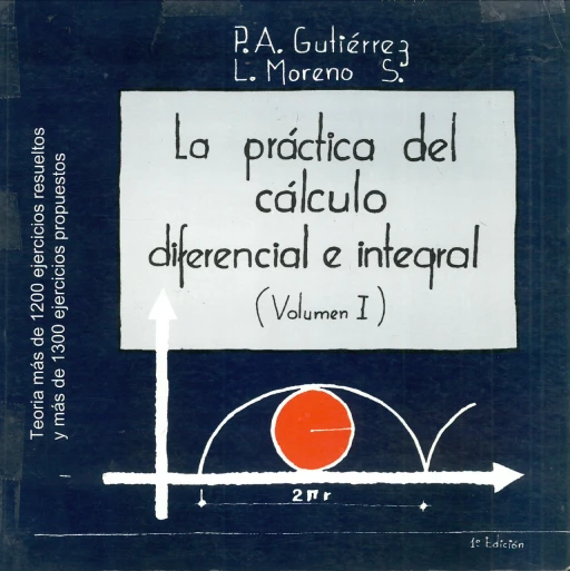 La Práctica del Cálculo Diferencial e Integral Volumen I